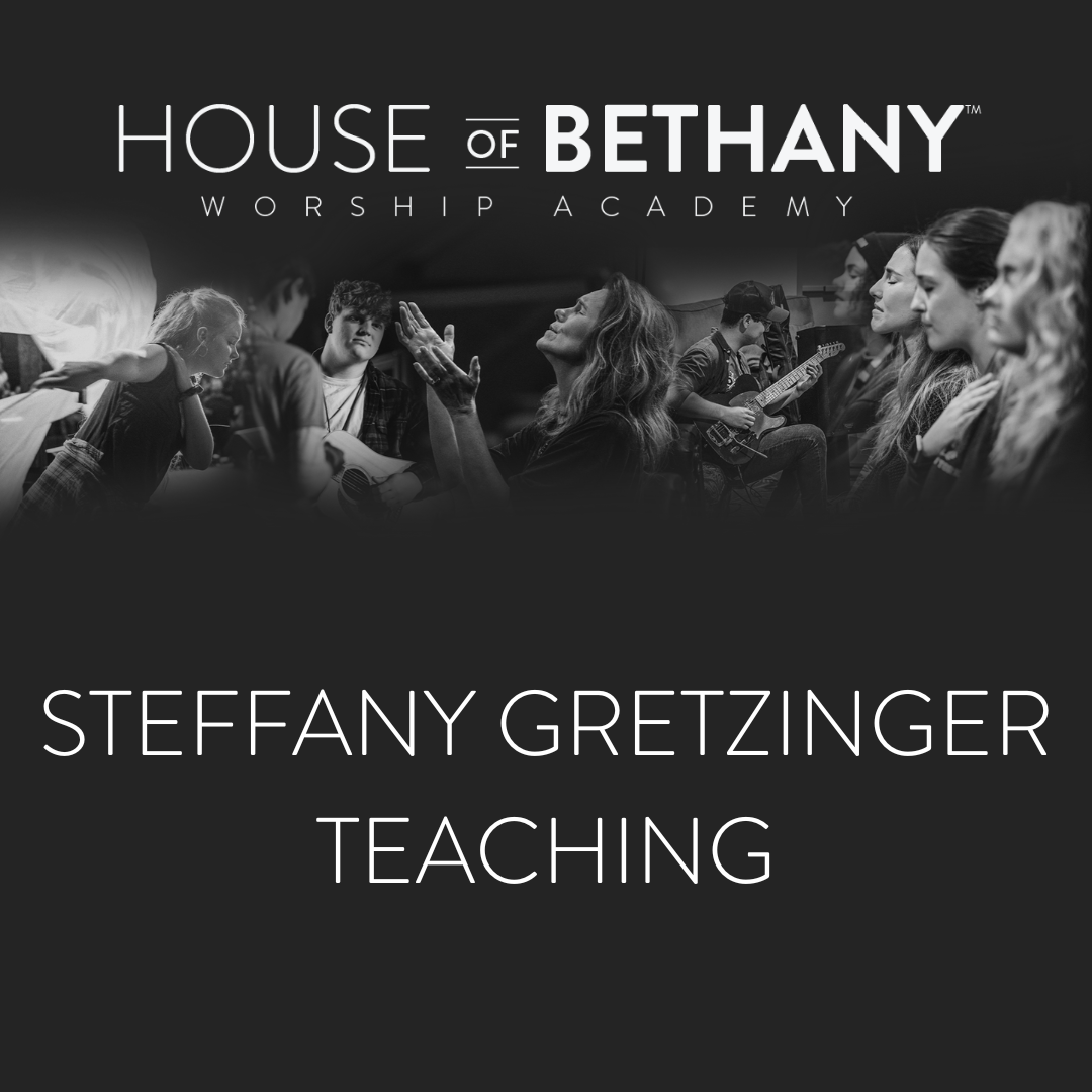 House of Bethany: Worship Academy | Steffany Gretzinger Teaching