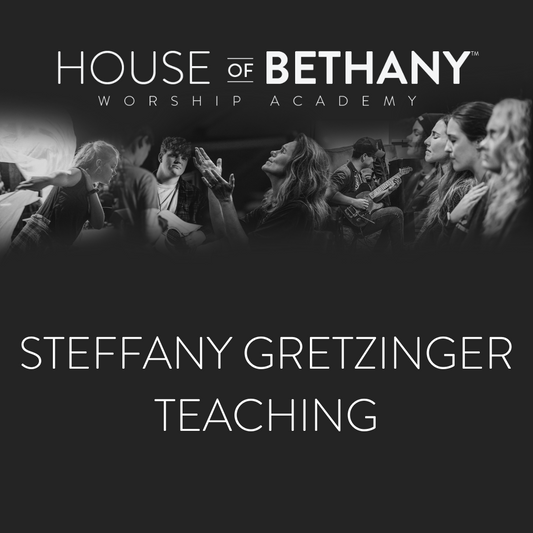 House of Bethany: Worship Academy | Steffany Gretzinger Teaching